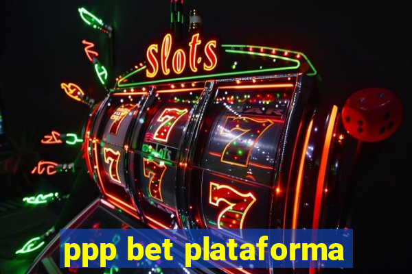 ppp bet plataforma